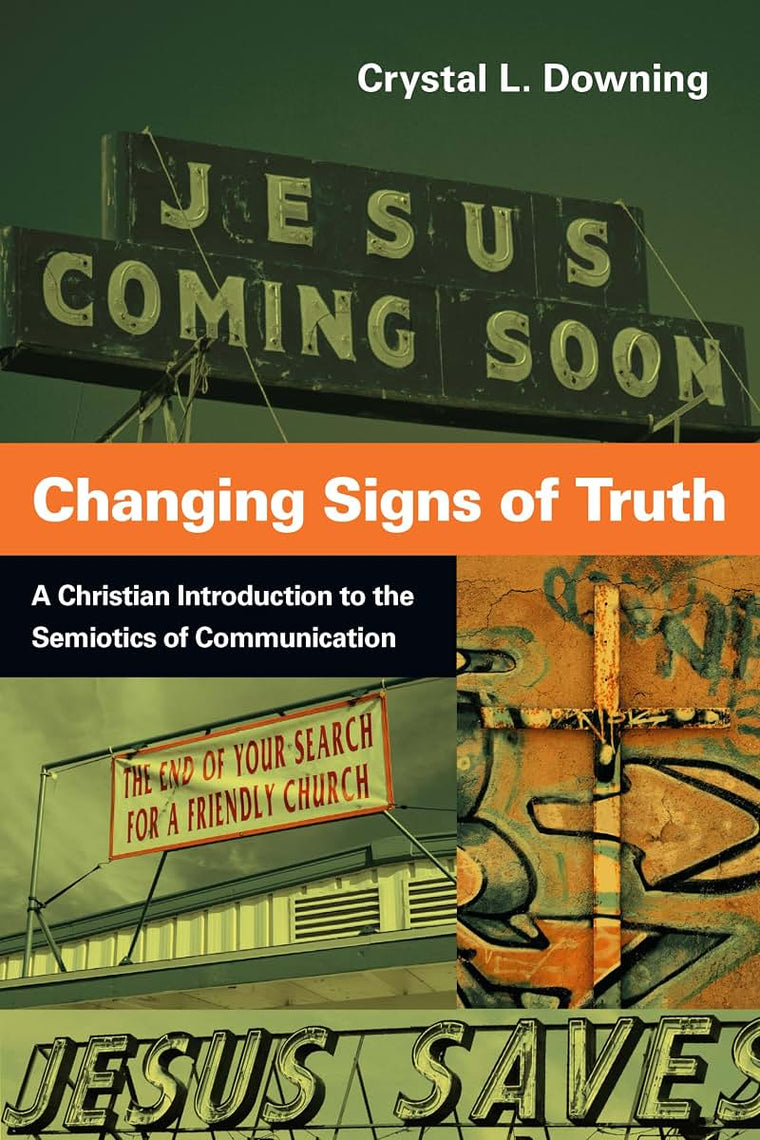 Changing Signs of Truth: A Christian Introduction to the Semiotics of Communication