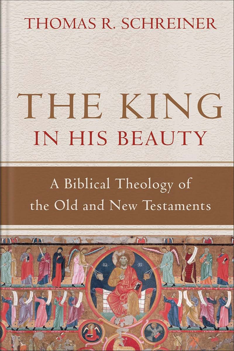 The King in His Beauty: A Biblical Theology of the Old and New Testaments