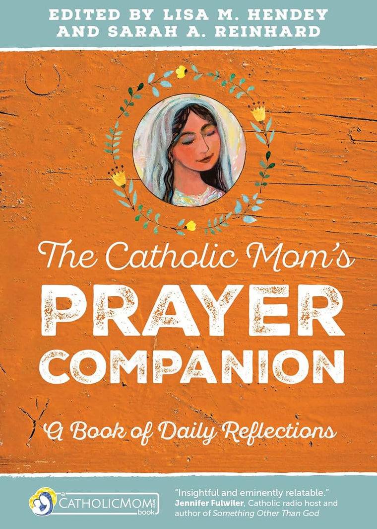 The Catholic Moms Prayer Companion: A Book of Daily Reflections (CatholicMom.com Book)