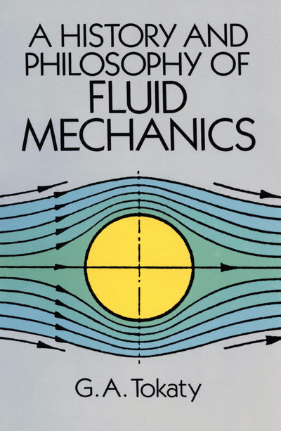 A History and Philosophy of Fluid Mechanics (Dover Civil and Mechanical Engineering)