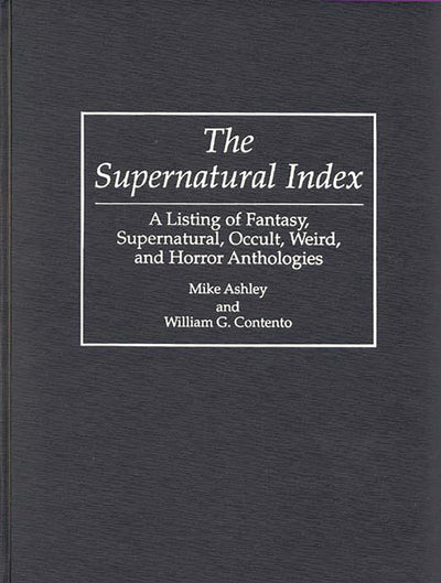 The Supernatural Index: A Listing of Fantasy, Supernatural, Occult, Weird, and Horror Anthologies (Bibliographies and Indexes in Science Fiction, Fantasy, and Horror)