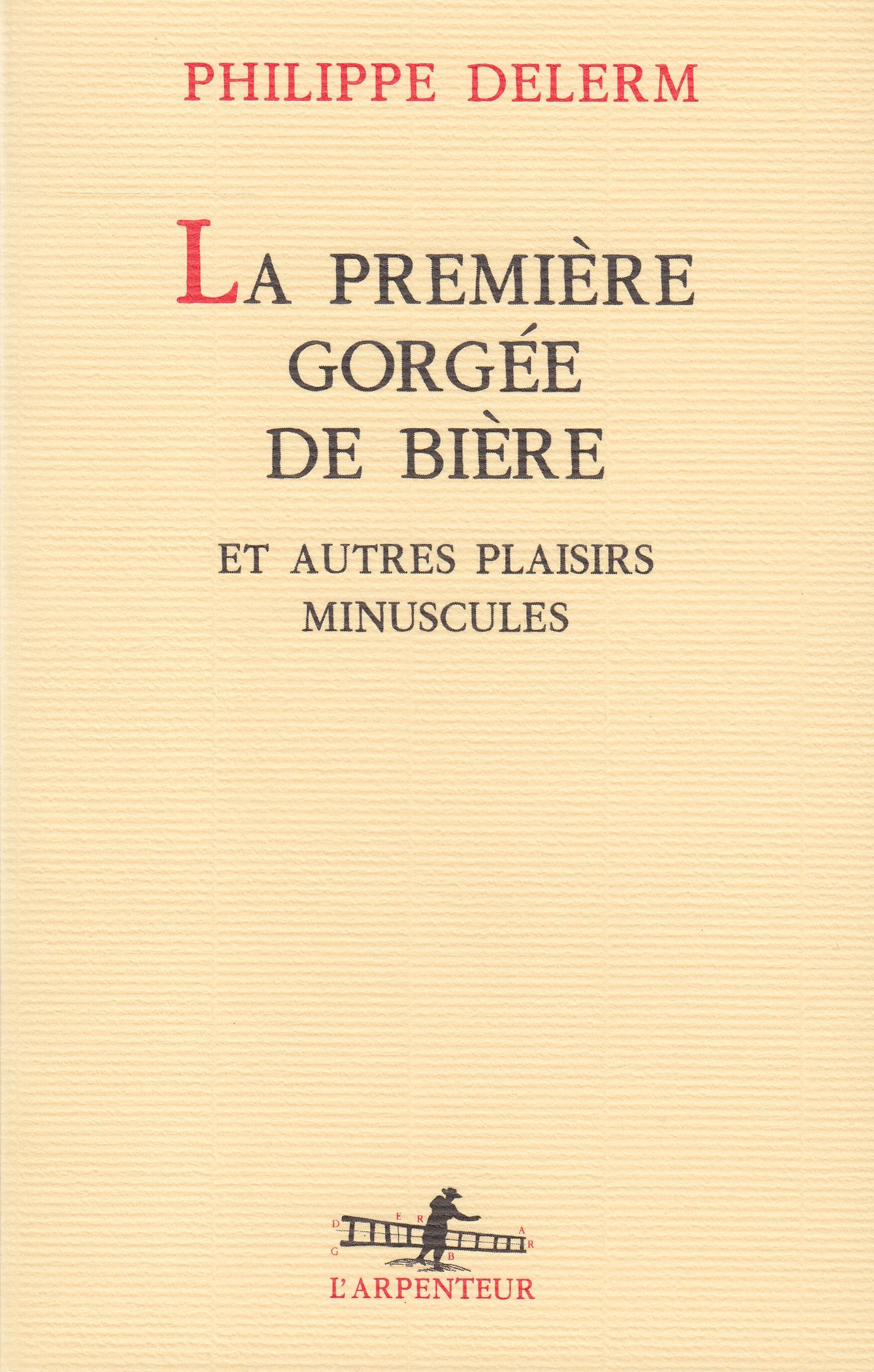 LA Premiere Gorgee De Biere Et Autres Plaisirs Minuscules