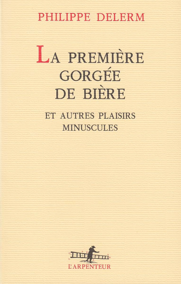 LA Premiere Gorgee De Biere Et Autres Plaisirs Minuscules