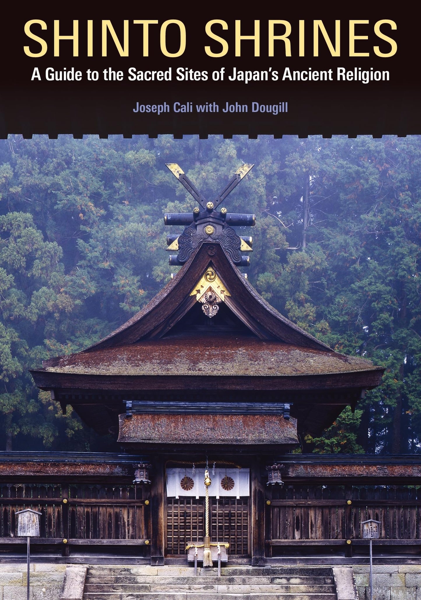 Shinto Shrines: A Guide to the Sacred Sites of Japans Ancient Religion