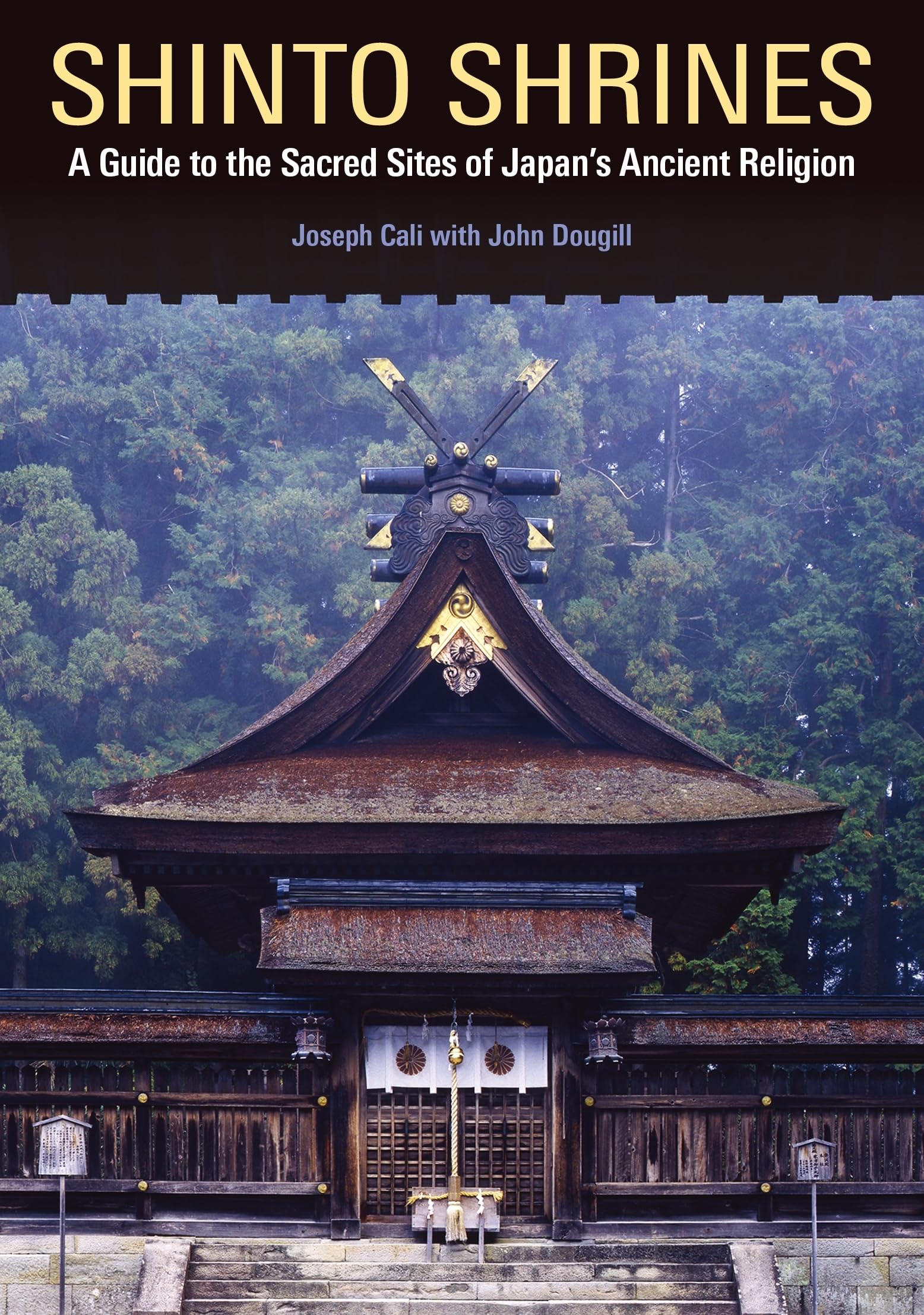 Shinto Shrines: A Guide to the Sacred Sites of Japans Ancient Religion