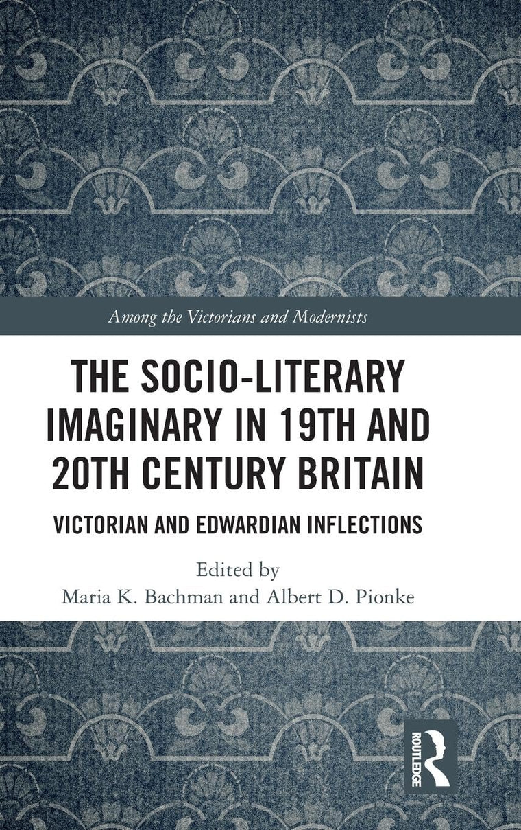 The Socio-Literary Imaginary in 19th and 20th Century Britain (Among the Victorians and Modernists)