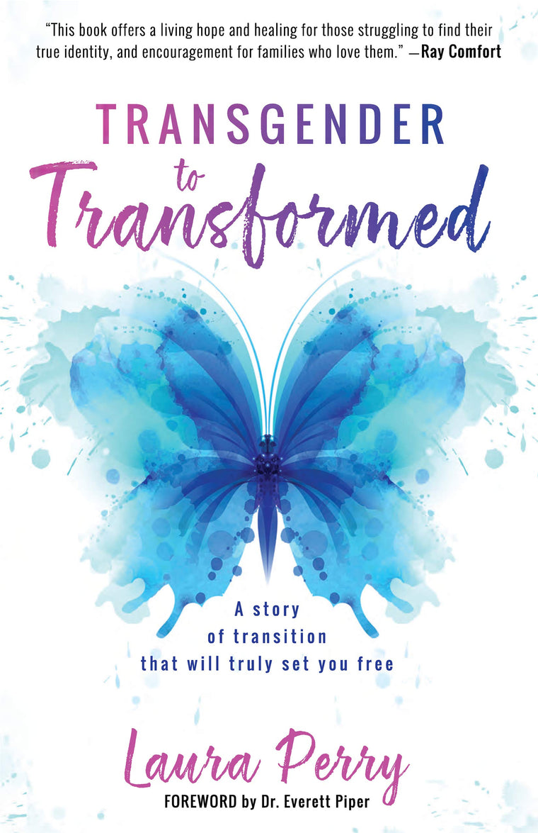 Transgender to Transformed: A Story of Transition That Will Truly Set You Free