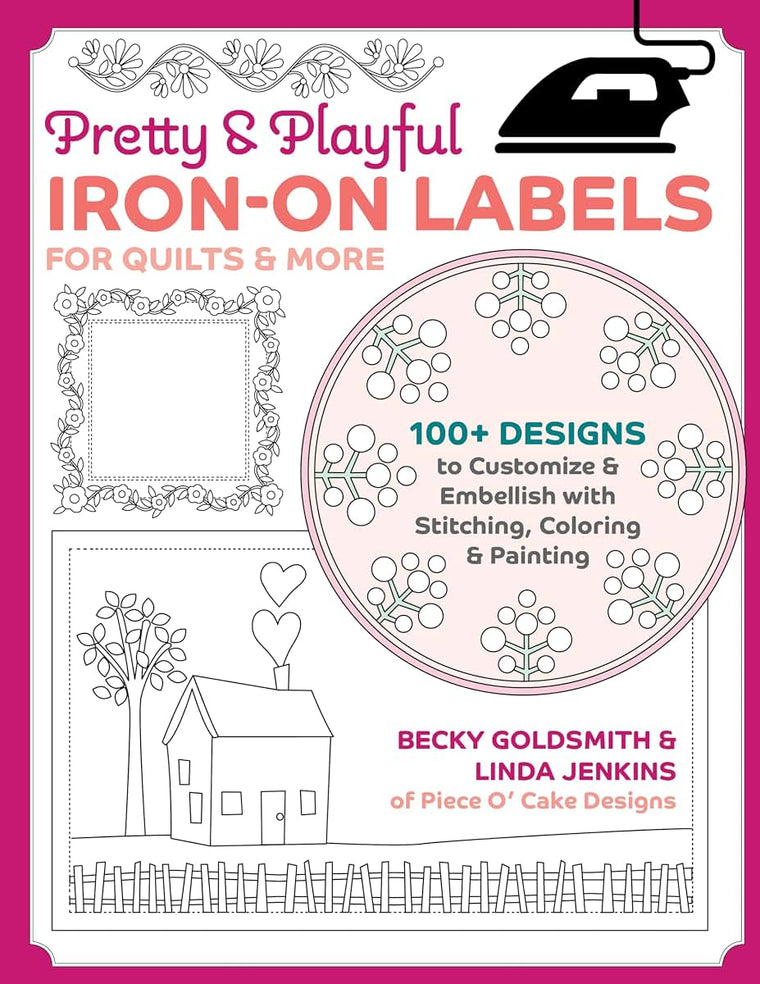 Pretty & Playful Iron-on Labels for Quilts & More: 100+ designs to Customize & Embellish with Stitching, Coloring & Painting