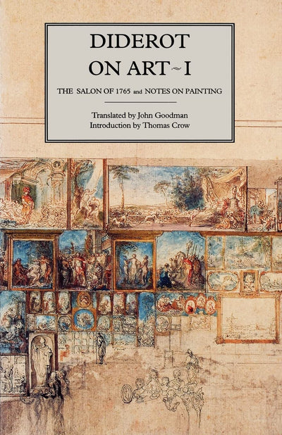 Diderot on Art, Volume I: The Salon of 1765 and Notes on Painting (Salon of 1765 & Notes on Painting)