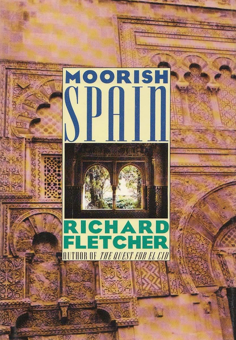 Moorish Spain by Richard A. Fletcher