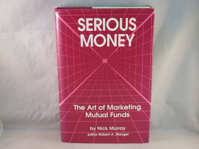 Serious Money: The Art of Marketing Mutual Funds by Nick Mur