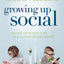 Growing Up Social: Raising Relational Kids in a Screen-Driven World