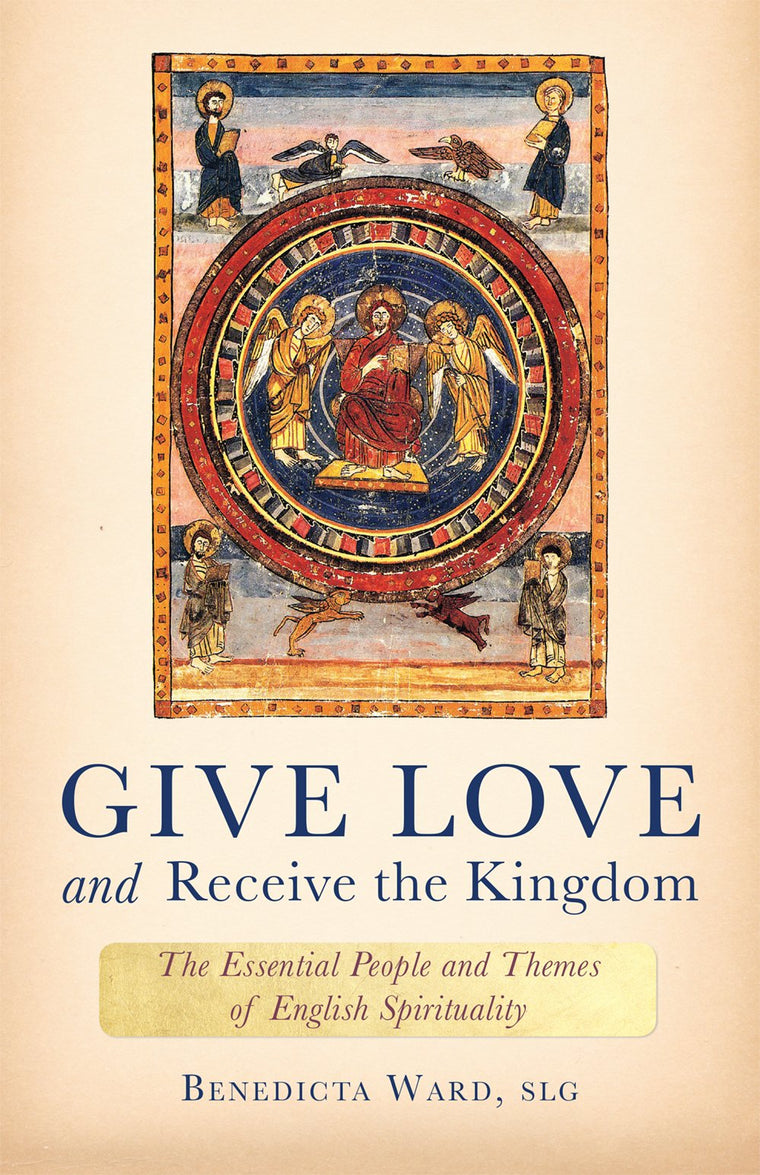 Give Love and Receive the Kingdom: Essential People and Themes of English Spirituality