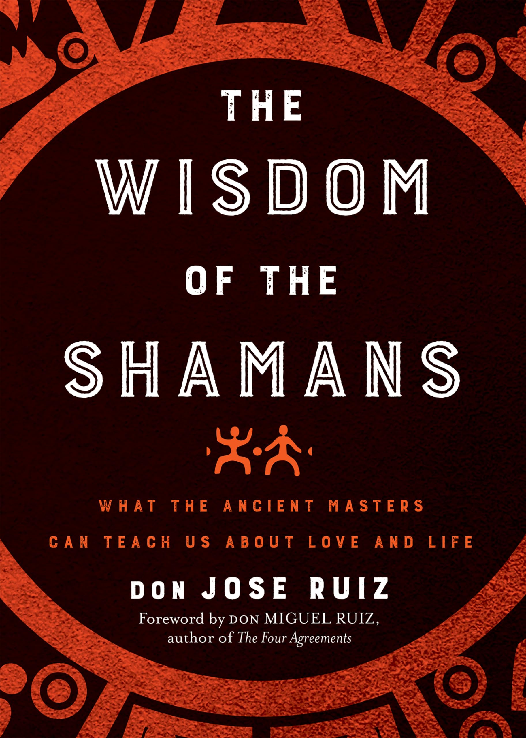 Wisdom of the Shamans: What the Ancient Masters Can Teach Us about Love and Life (Shamanic Wisdom Series)