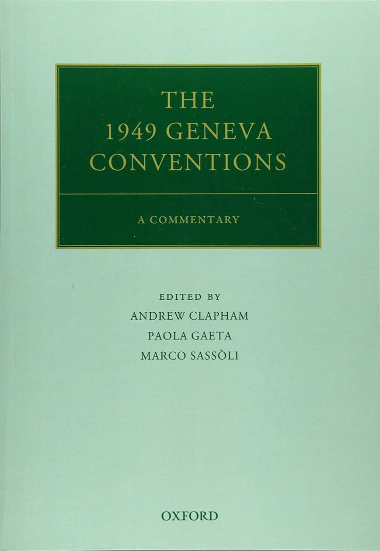The 1949 Geneva Conventions: A Commentary (Oxford Commentaries on International Law)