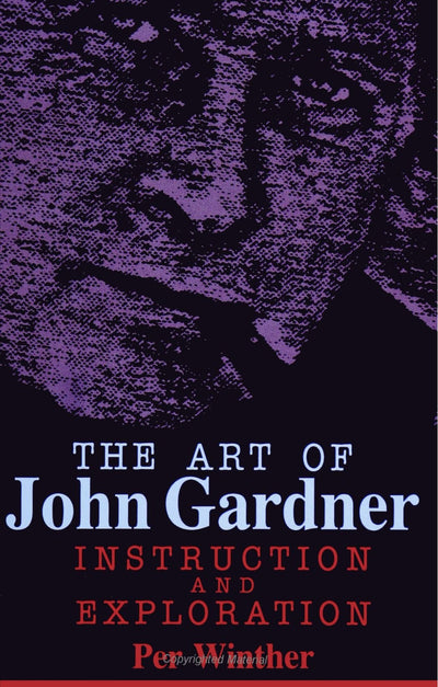 The Art of John Gardner: Instruction and Exploration (SUNY Series in American Literature)