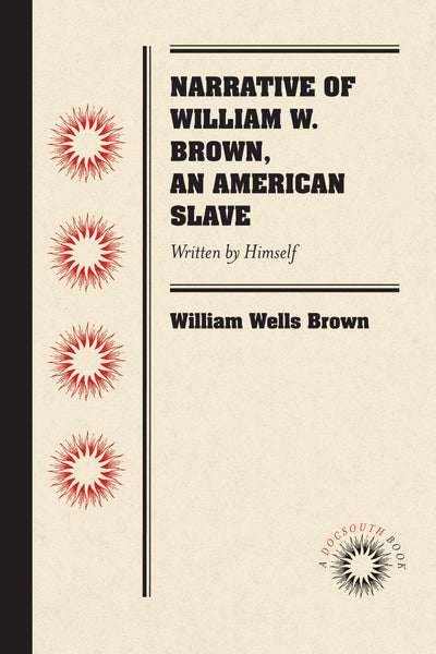 Narrative of William W. Brown, an American Slave: Written by Himself (Docsouth Books)
