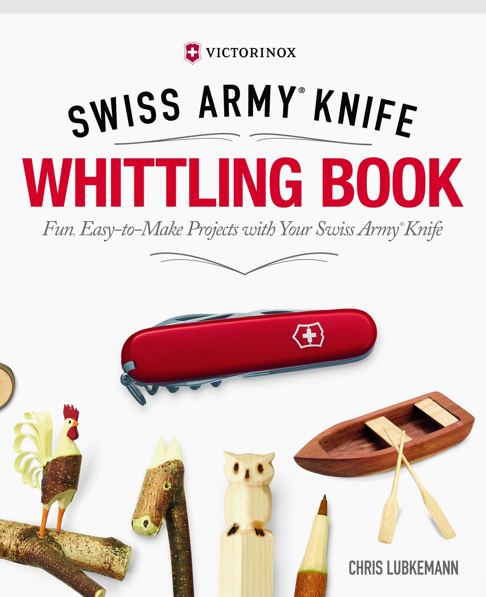 Victorinox Swiss Army Knife Whittling Book, Gift Edition: Fun, Easy-to-Make Projects with Your Swiss Army Knife (Fox Chapel Publishing) 43 Useful & Whimsical Tools, Flowers, & Cute Animals to Whittle