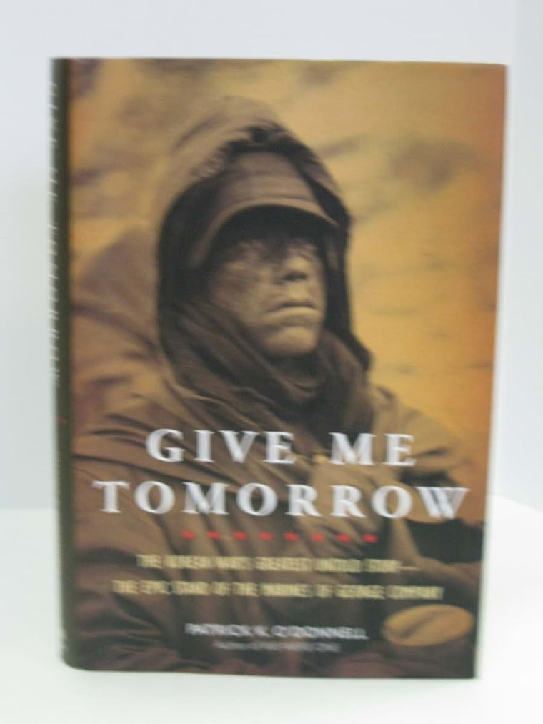 Give Me Tomorrow: The Korean War's Greatest Untold Story--The Epic Stand of the Marines of George Company