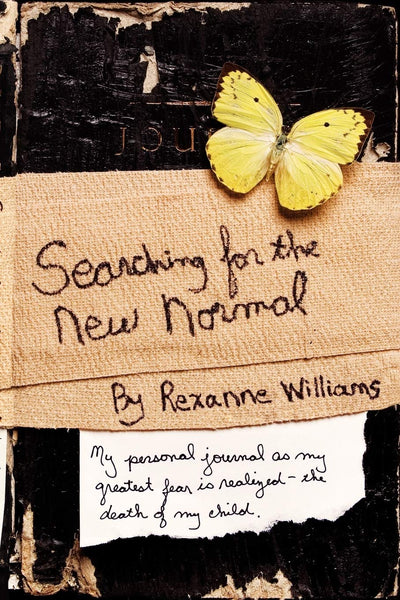 Searching for the New Normal: My personal journal as my greatest fear is realizedthe death of my child.