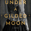Under a Gilded Moon: A Novel