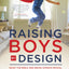 Raising Boys by Design: What the Bible and Brain Science Reveal About What Your Son Needs to Thrive