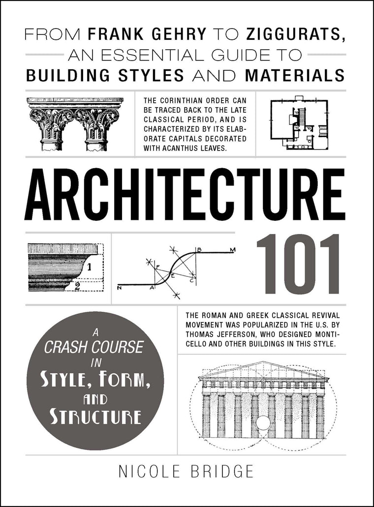 Architecture 101: From Frank Gehry to Ziggurats, an Essential Guide to Building Styles and Materials (Adams 101 Series)