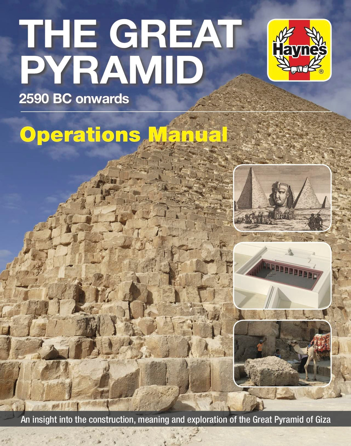 The Great Pyramid: 2590 BC onwards - An insight into the construction, meaning and exploration of the Great Pyramid of Giza (Operations Manual)
