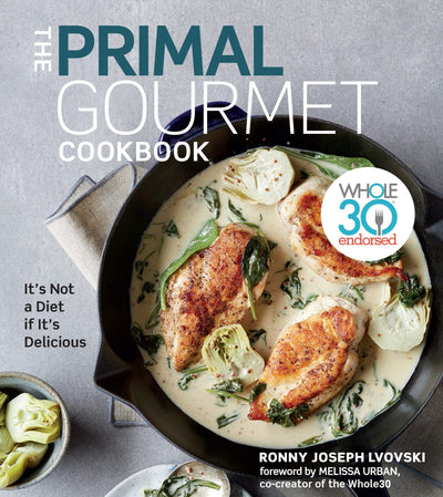 The Primal Gourmet Cookbook: Paleo Recipes for Gourmet Meals, with Gluten-Free, Grain-Free, and Dairy-Free Dishes for Everyday Cooking