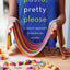 Pasta, Pretty Please: A Vibrant Approach to Handmade Noodles