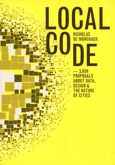 Local Code: 3,659 Proposals About Data, Design & the Nature of Cities