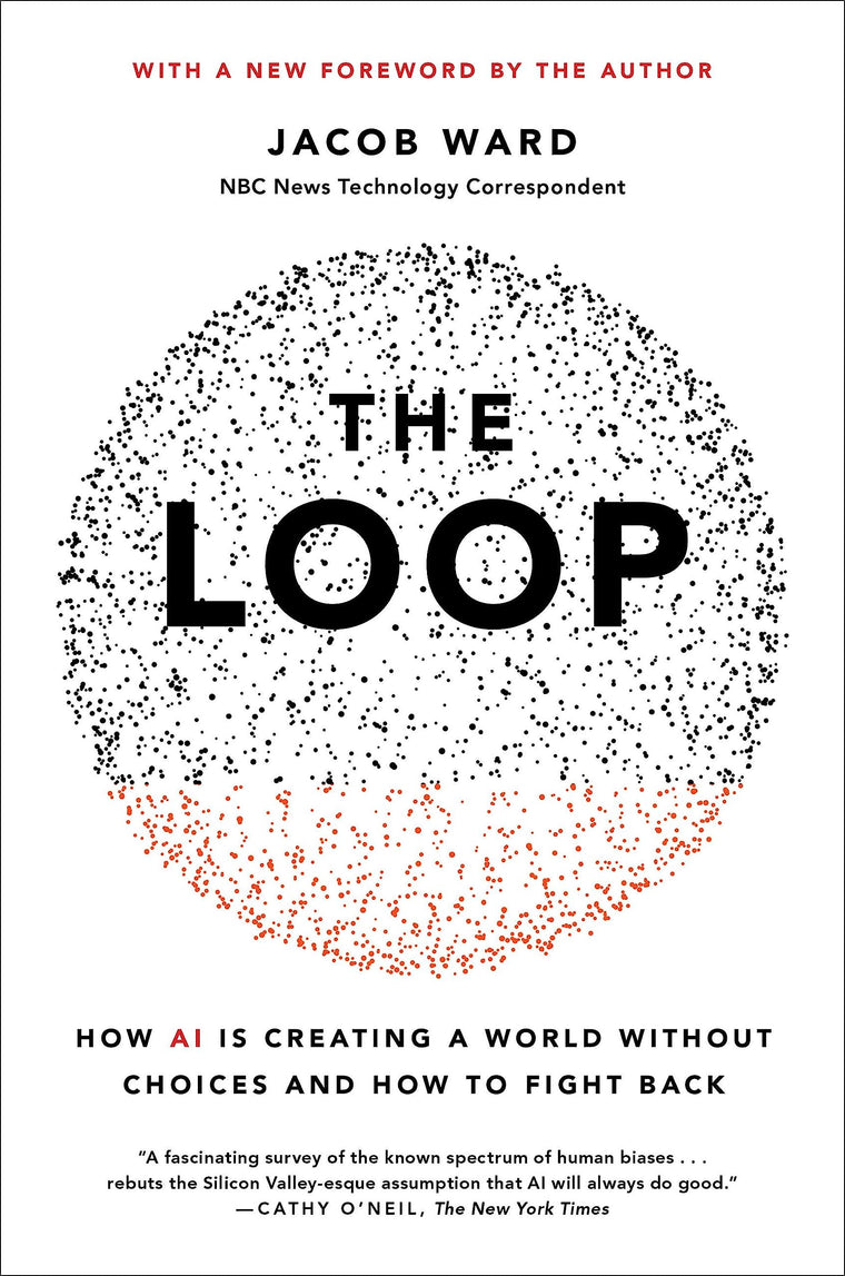 The Loop: How AI Is Creating a World Without Choices and How to Fight Back