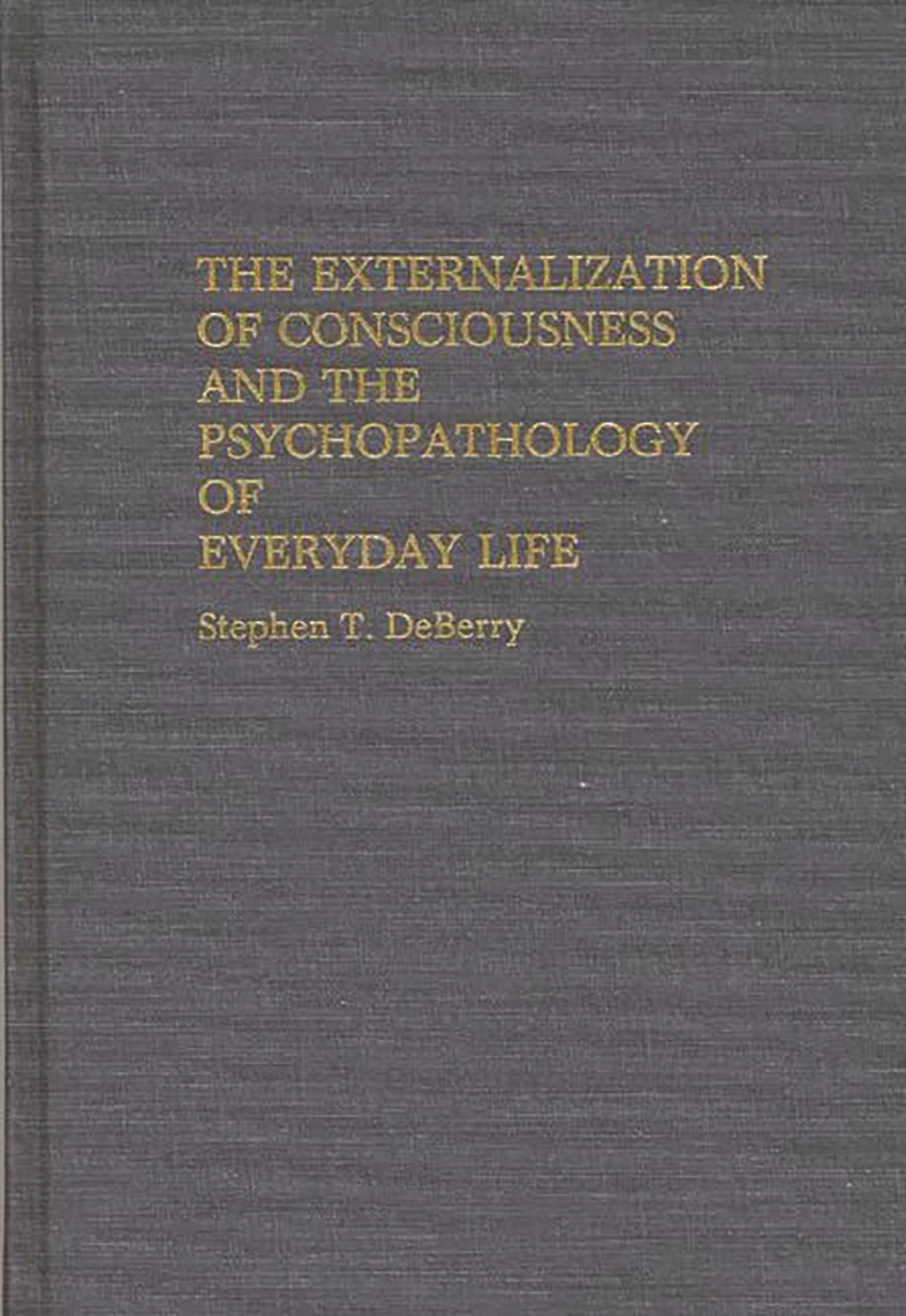 The Externalization of Consciousness and the Psychopathology of Everyday Life (International Contributions in Psychology)