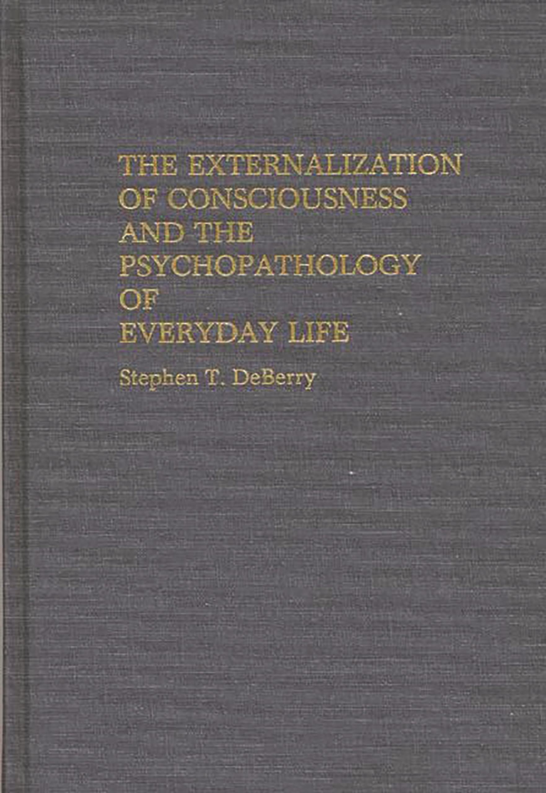 The Externalization of Consciousness and the Psychopathology of Everyday Life (International Contributions in Psychology)