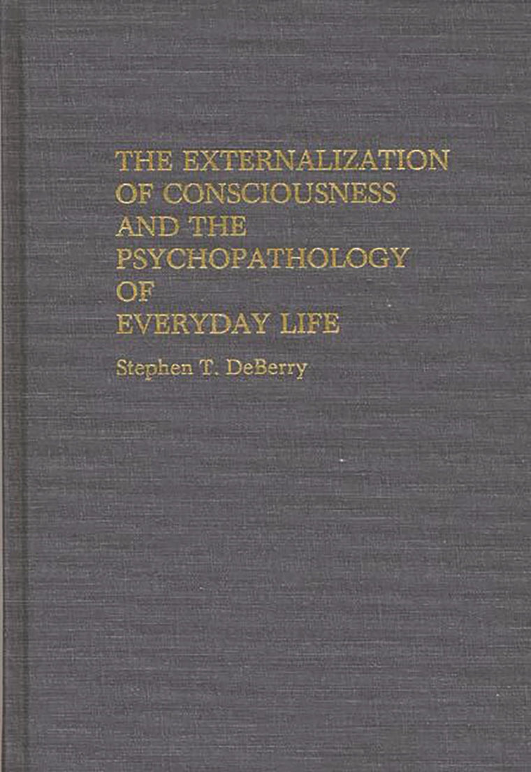The Externalization of Consciousness and the Psychopathology of Everyday Life (International Contributions in Psychology)