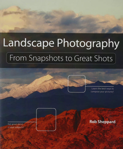 Landscape Photography: From Snapshots to Great Shots