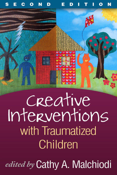 Creative Interventions with Traumatized Children (Creative Arts and Play Therapy)