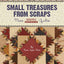 Small Treasures from Scraps: More Simply Charming Quilts