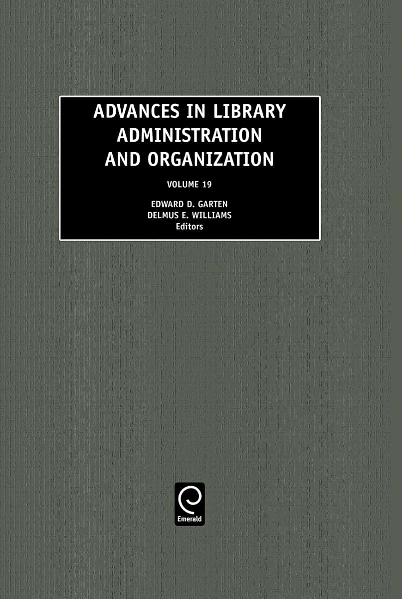 Advances in Library Administration and Organization (Advances in Library Administration and Organization, 19)