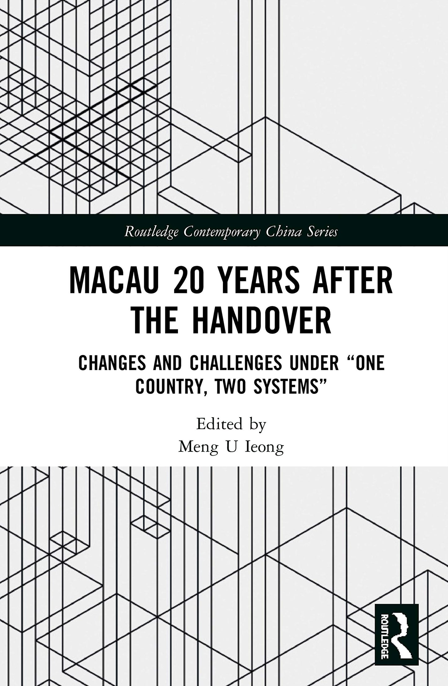 Macau 20 Years after the Handover: Changes and Challenges under One Country, Two Systems (Routledge Contemporary China Series)