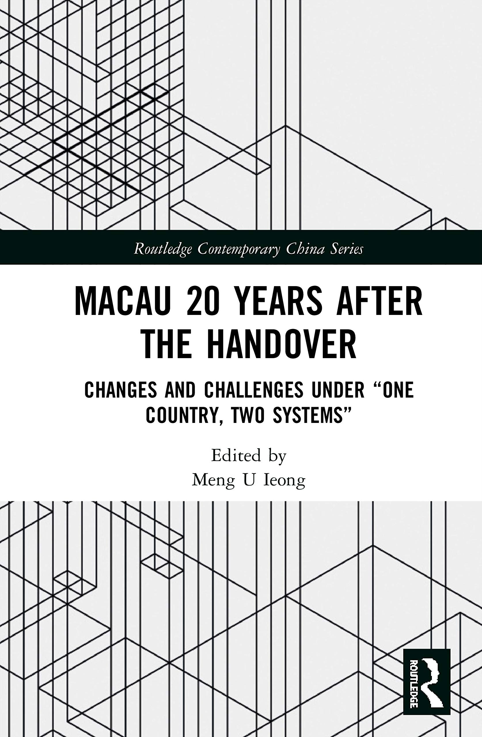 Macau 20 Years after the Handover: Changes and Challenges under One Country, Two Systems (Routledge Contemporary China Series)