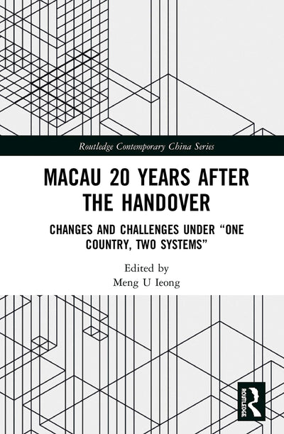Macau 20 Years after the Handover: Changes and Challenges under One Country, Two Systems (Routledge Contemporary China Series)