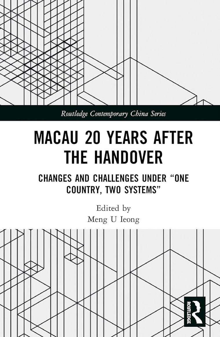 Macau 20 Years after the Handover: Changes and Challenges under One Country, Two Systems (Routledge Contemporary China Series)