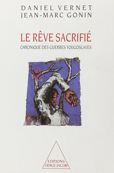 Le Rve sacrifié: Chronique des guerres yougoslaves
