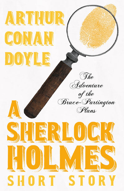 The Adventure of the Bruce-Partington Plans - A Sherlock Holmes Short Story