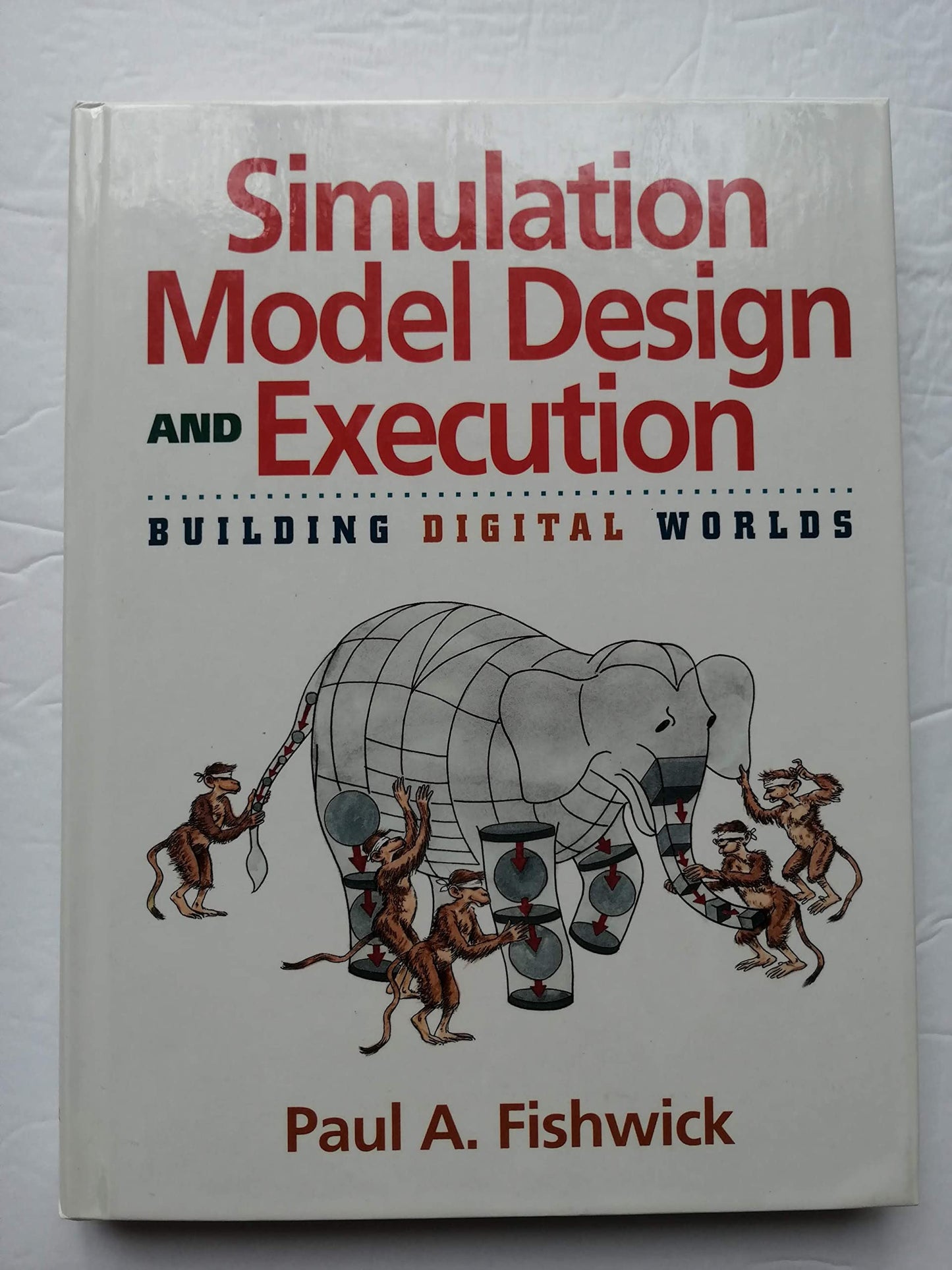 Simulation Model Design and Execution: Building Digital Worlds