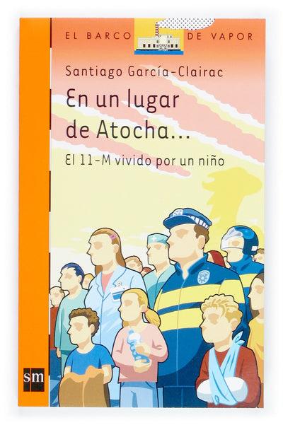 En un lugar de Atocha...: El 11-M vivido por un nio (El barco de vapor / The Steamboat) (Spanish Edition)