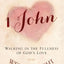 1 John: Walking in the Fullness of God's Love (InScribed Collection)