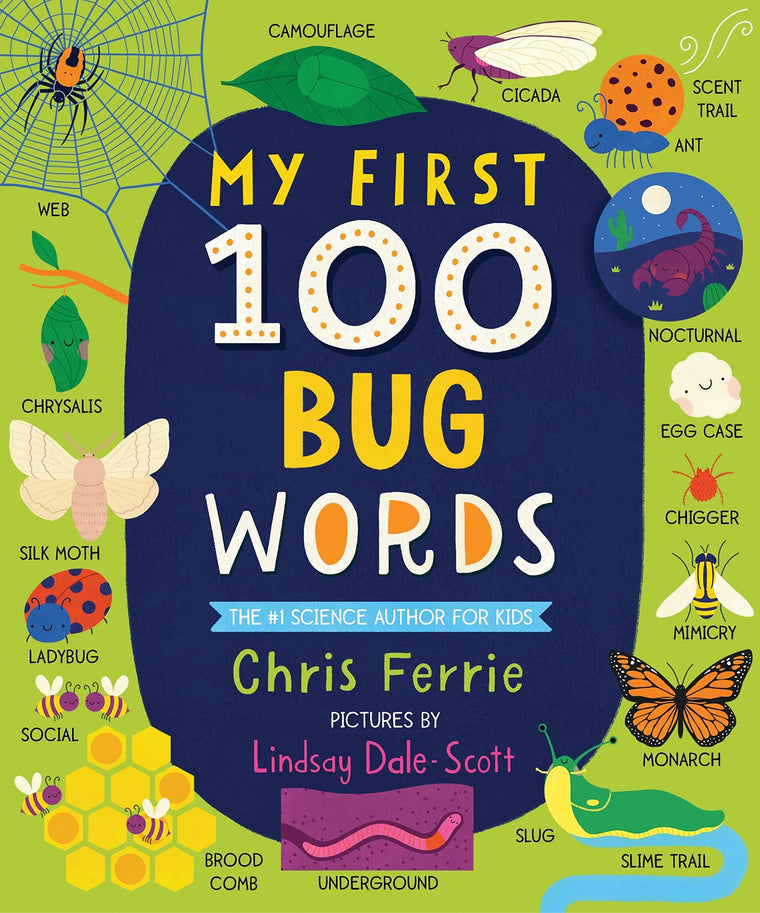 My First 100 Bug Words: Expand Vocabulary and Teach Babies and Toddlers about Beetles, Bees, Butterflies, and More! (My First STEAM Words)