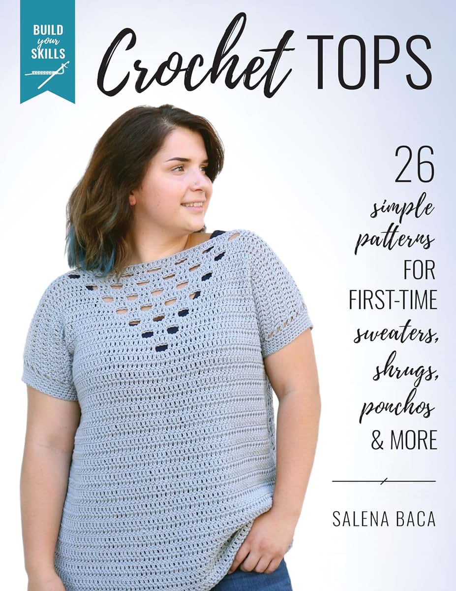 Build Your Skills Crochet Tops: 26 Simple Patterns for First-Time Sweaters, Shrugs, Ponchos & More